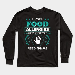 I Have Food Allergies Please Ask Before Feeding Me Long Sleeve T-Shirt